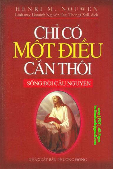 Chỉ Có Một Điều Cần Thôi (NXB Phương Đông 2009) - Henri M. Nouwen, 286 Trang