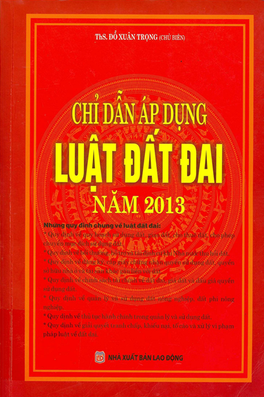 Chỉ Dẫn Áp Dụng Luật Đất Đai Năm 2013 (NXB Lao Động 2016) - Đỗ Xuân Trọng, 1097 Trang