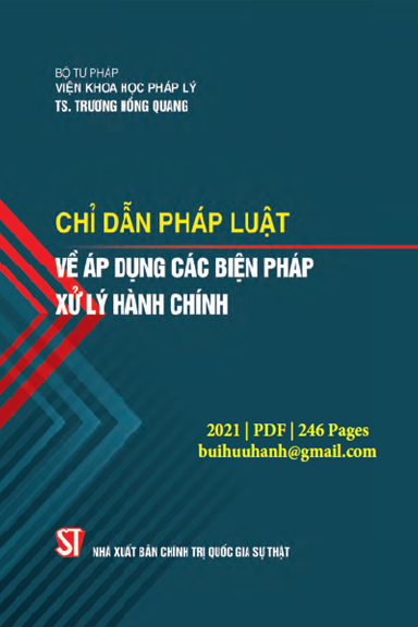 Chỉ Dẫn Pháp Luật Về Áp Dụng Các Biện Pháp Xử Lý Hành Chính (NXB Chính Trị 2021) - Trương Hồng Quang