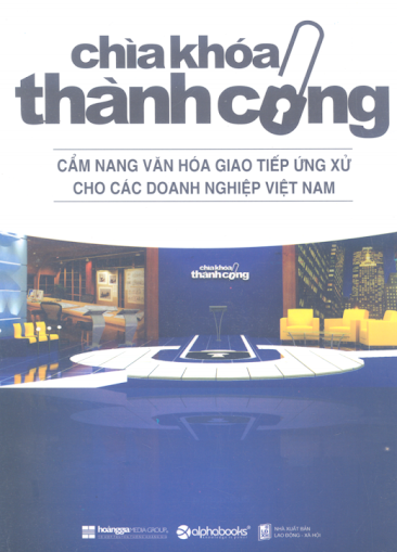 Chìa Khóa Thành Công-Cẩm Nang Văn Hóa Giao Tiếp Ứng Xử Cho Các Doanh Nghiệp Việt Nam - Nhiều Tác Giả