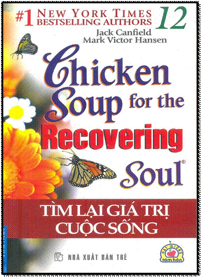 Chicken Soup For The Recovering Soul 12 - Tìm Lại Giá Trị Cuộc Sống (NXB Trẻ 2010) - Jack Canfield