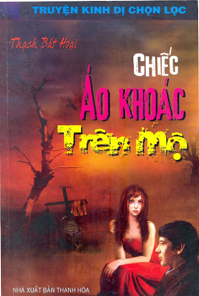 Chiếc Áo Khoác Trên Mộ (NXB Thanh Hóa 2008) - Thạch Bất Hoại, 144 Trang