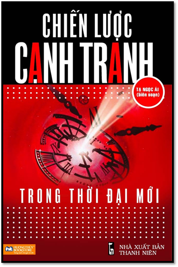Chiến Lược Cạnh Tranh Trong Thời Đại Mới (NXB Thanh Niên 2011) - Tạ Ngọc Ái, 440 Trang