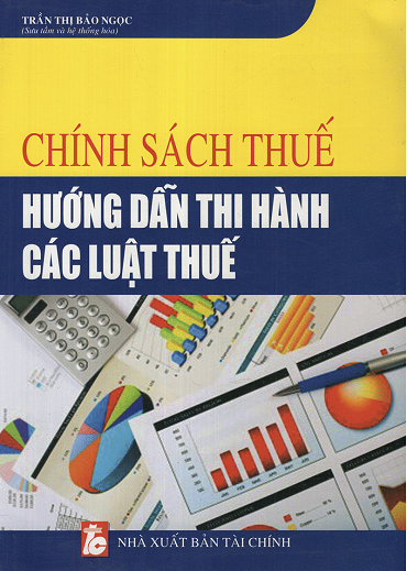 Chính Sách Thuế Hướng Dẫn Thi Hành Các Luật Thuế (NXB Tài Chính 2016) - Trần Thị Bảo Ngọc, 435 Trang