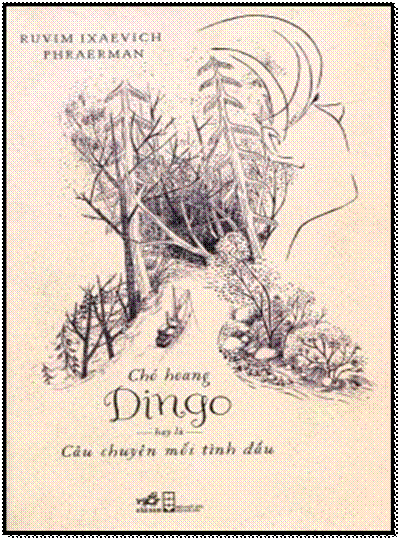 Chó Hoang Dingo Hay Là Câu Chuyện Mối Tình Đầu (NXB Hội Nhà Văn 2014) - Ruvim Ixaevich Phraerman