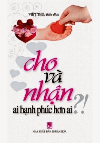 Cho Và Nhận Ai Hạnh Phúc Hơn Ai (NXB Thuận Hóa 2008) - Việt Thư, 167 Trang