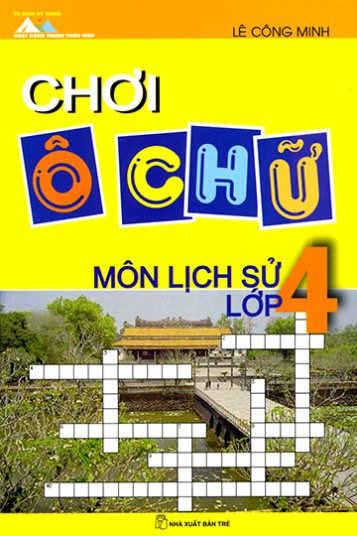 Chơi Ô Chữ Môn Lịch Sử Lớp 4 (NXB Trẻ 2008) - Lê Công Minh, 194 Trang