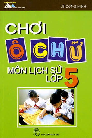 Chơi Ô Chữ Môn Lịch Sử Lớp 5 (NXB Trẻ 2008) - Lê Công Minh, 143 Trang