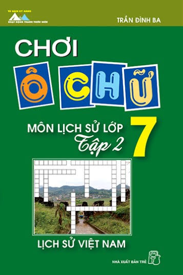 Chơi Ô Chữ Môn Lịch Sử Lớp 7 Tập 2 (NXB Trẻ 2010) - Trần Đình Ba, 118 Trang