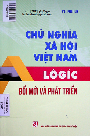 Chủ Nghĩa Xã Hội Việt Nam Lôgíc Đổi Mới Và Phát Triển (NXB Chính Trị 2021) - Nhị Lê, 484 Trang