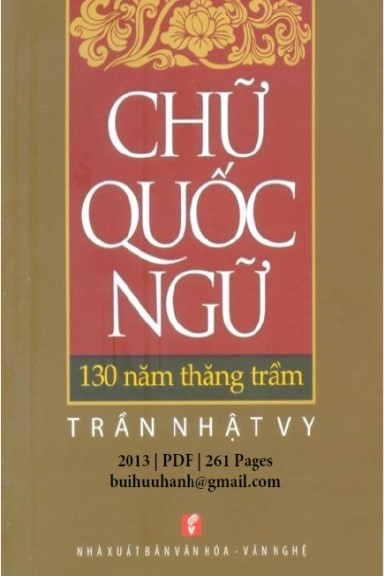 Chữ Quốc Ngữ 130 Năm Thăng Trầm (NXB Văn Hóa Văn Nghệ 2013) - Trần Nhật Vy, 260 Trang