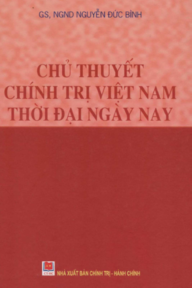 Chủ Thuyết Chính Trị Việt Nam Thời Đại Ngày Nay (NXB Chính Trị 2014) - Nguyễn Đức Bình, 418 Trang