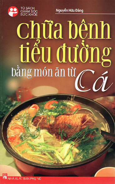 Chữa Bệnh Tiểu Đường Bằng Món Ăn Từ Cá (NXB Phụ Nữ 2015) - Nguyễn Hữu Đảng, 160 Trang