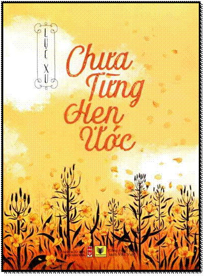 Chưa Từng Hẹn Ước (NXB Hội Nhà Văn 2015) - Lục Xu, 384 Trang