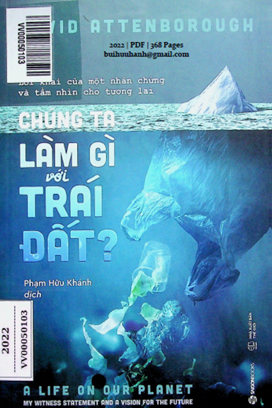 Chúng Ta Làm Gì Với Trái Đất (NXB Thế Giới 2022) - David Attenborough, 368 Trang