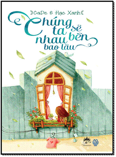 Chúng Ta Sẽ Bên Nhau Bao Lâu (NXB Văn Học 2014) - CaDe, 328 Trang