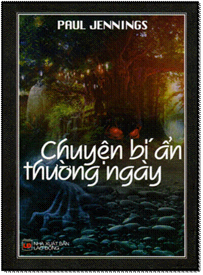 Chuyện Bí Ẩn Thường Ngày (NXB Lao Động 2007) - Paul Jennings, 464 Trang