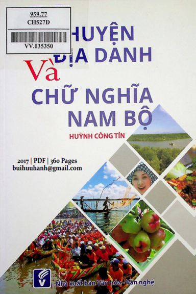Chuyện Địa Danh Và Chữ Nghĩa Nam Bộ (NXB Văn Nghệ 2017) - Huỳnh Công Tín, 360 Trang