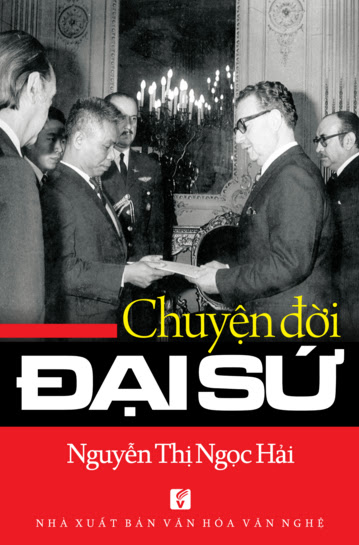 Chuyện Đời Đại Sứ (NXB Văn Hóa Văn Nghệ 2014) - Nguyễn Thị Ngọc Hải, 264 Trang