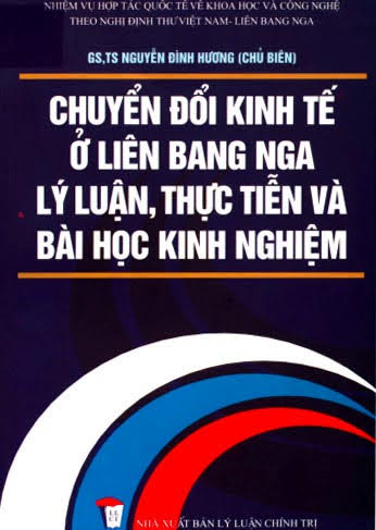 Chuyển Đổi Kinh Tế Ở Liên Bang Nga-Lý Luận, Thực Tiễn Và Bài Học Kinh Nghiệm - Nguyễn Đình Hương