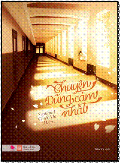 Chuyện Dũng Cảm Nhất (NXB Thanh Hóa 2016) - Scotland Chiết Nhĩ Miêu, 496 Trang