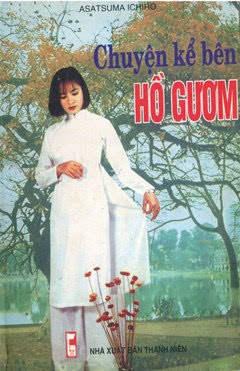 Chuyện Kể Bên Hồ Gươm (NXB Thanh Niên 2002) - Asatsuma Ichiro, 137 Trang
