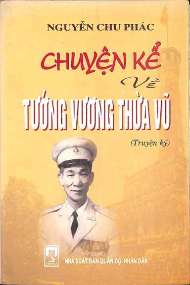 Chuyện Kể Về Tướng Vương Thừa Vũ (NXB Quân Đội 2010) - Nguyễn Chu Phác, 196 Trang