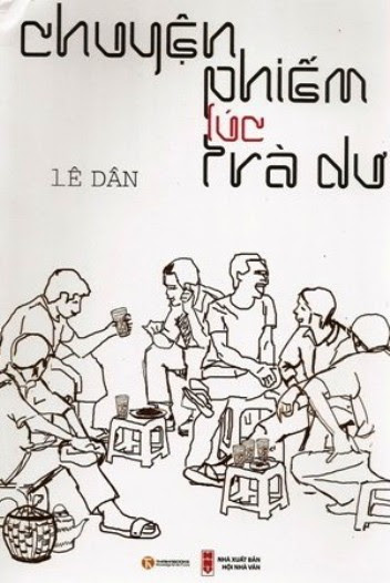 Chuyện Phiếm Lúc Trà Dư (NXB Hội Nhà Văn 2011) - Lê Dân, 296 Trang