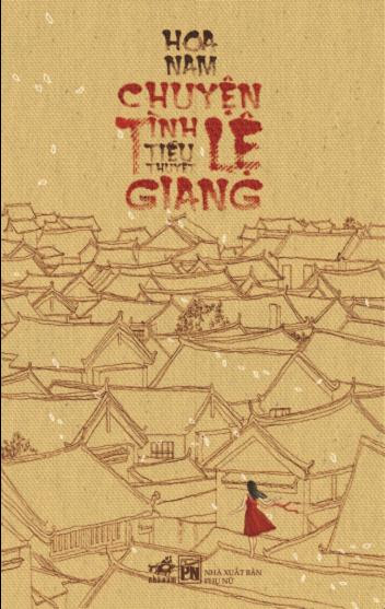 Chuyện Tình Lệ Giang (NXB Hội Nhà Văn 2010) - Hoa Nam, 300 Trang