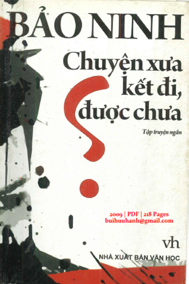 Chuyện Xưa Kết Đi, Được Chưa (NXB Văn Học 2009) - Bảo Ninh, 218 Trang