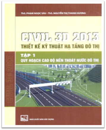 Civil 3D 2013 Thiết Kế Kỹ Thuật Hạ Tầng Đô Thị Tập 1 (NXB Xây Dựng 2015) - Phạm Ngọc Sáu, 244 Trang