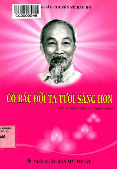 Có Bác Đời Ta Tươi Sáng Hơn (NXB Mỹ Thuật 2013) - Trần Thị Ngân, 156 Trang
