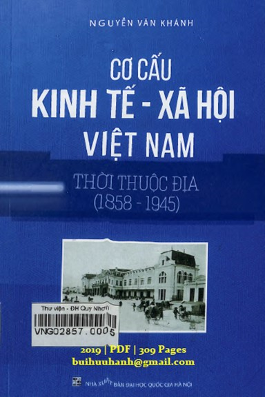 Cơ Cấu Kinh Tế Xã Hội Việt Nam Thời Thuộc Địa (NXB Đại Học Quốc Gia 2019) - Nguyễn Văn Khánh