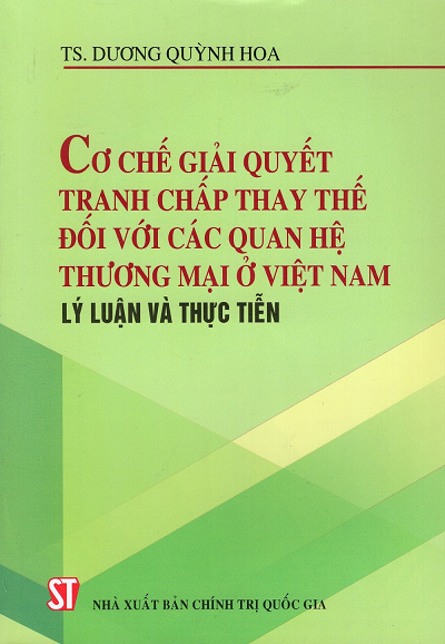 Cơ Chế Giải Quyết Tranh Chấp Thay Thế Đối Với Các Quan Hệ Thương Mại Ở Việt Nam - Dương Quỳnh Hoa