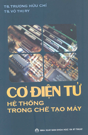 Cơ Điện Tử Hệ Thống Trong Chế Tạo Máy (NXB Khoa Học Kỹ Thuật 2005) - Trương Hữu Trí, 190 Trang