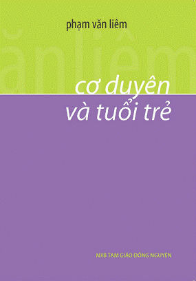 Cơ Duyên Và Tuổi Trẻ (NXB Tam Giáo 2009) - Phạm Văn Liêm, 98 Trang