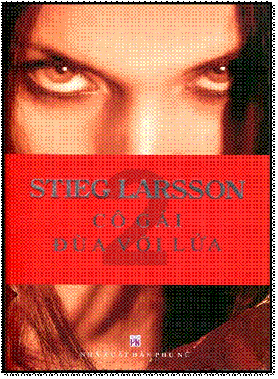 Cô Gái Đùa Với Lửa (NXB Phụ Nữ 2012) - Stieg Larsson, 608 Trang