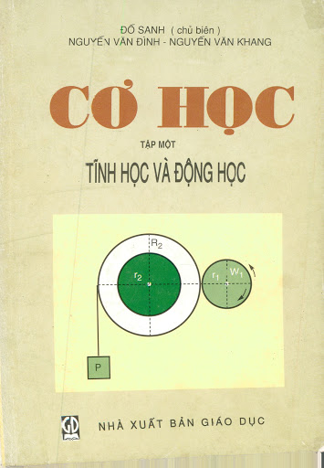Cơ Học Tập 1-Tĩnh Học Và Động Học (NXB Giáo Dục 2005) - Đỗ Sanh, 181 Trang