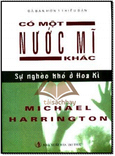Có Một Nước Mĩ Khác-Sự Nghèo Khó Ở Hoa Kỳ (NXB Trí Thức 2006) - Michael Harrington, 352 Trang