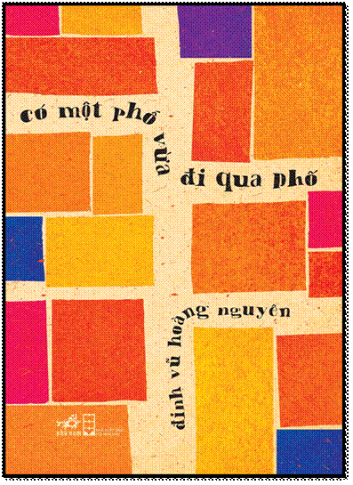 Có Một Phố Vừa Đi Qua Phố (NXB Hội Nhà Văn 2013) - Đinh Vũ Hoàng Nguyên, 248 Trang