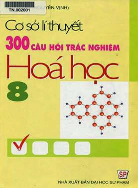 Cơ Sở Lý Thuyết 300 Câu Hỏi Trắc Nghiệm Hoá Học 8 (NXB Đại Học Sư Phạm 2007) - Huỳnh Bé, 133 Trang