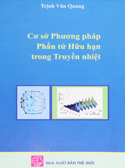Cơ Sở Phương Pháp Phân Tử Hữu Hạn Trong Truyền Nhiệt (NXB Thế Giới 2013) Trịnh Văn Quang, 339 Trang