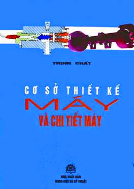 Cơ Sở Thiết Kế Máy Và Chi Tiết Máy (NXB Khoa Học Kỹ Thuật 1998) - Trịnh Chất, 220 Trang