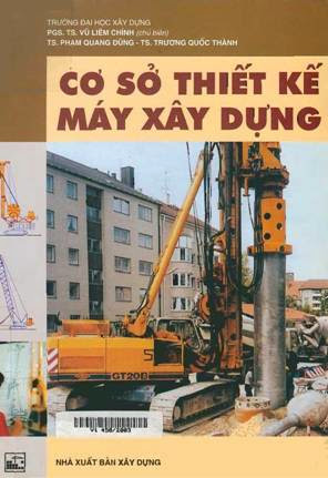 Cơ Sở Thiết Kế Máy Xây Dựng (NXB Xây Dựng 2002) - Vũ Liêm Chính, 356 Trang