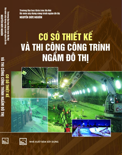 Cơ Sở Thiết Kế Và Thi Công Công Trình Ngầm Đô Thị (NXB Xây Dựng 2013) - Nguyễn Đức Nguôn, 474 Trang