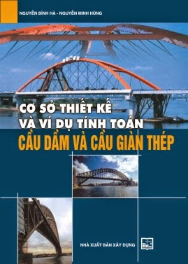 Cơ Sở Thiết Kế Và Ví Dụ Tính Toán Cầu Dầm Và Cầu Giàn Thép (NXB Xây Dựng)- Nguyễn Bình Hà, 255 Trang