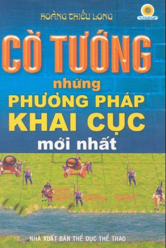 Cờ Tướng Những Phương Pháp Khai Cục Mới Nhất (NXB Thể Dục Thể Thao 2005) - Hoàng Thiếu Long