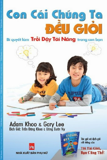Con Cái Chúng Ta Đều Giỏi (NXB Phụ Nữ 2009) - Adam Khoo, 385 Trang