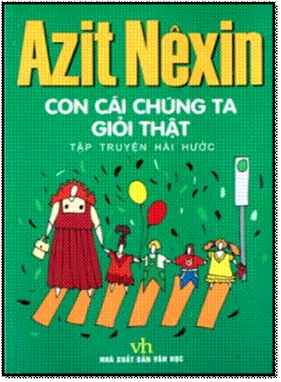 Con Cái Chúng Ta Giỏi Thật (NXB Văn Học 2003) - Azít Nêxin, 268 Trang