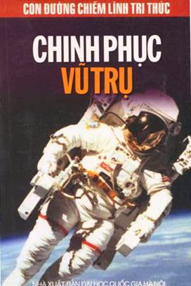 Con Đường Chiếm Lĩnh Tri Thức-Chinh Phục Vũ Trụ (NXB Đại Học Quốc Gia 2001) - Lê Huy Hòa, 199 Trang